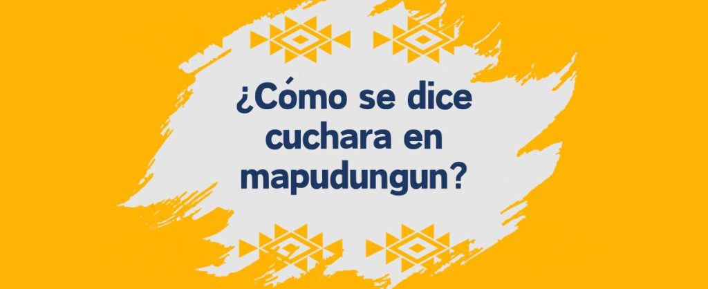 cuchara en idioma mapuche