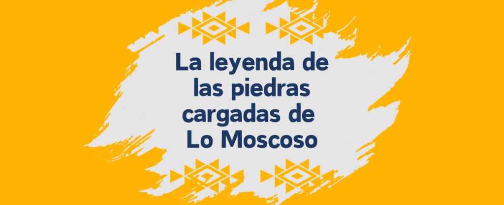 Piedras Cargadas de lo moscoso Placilla