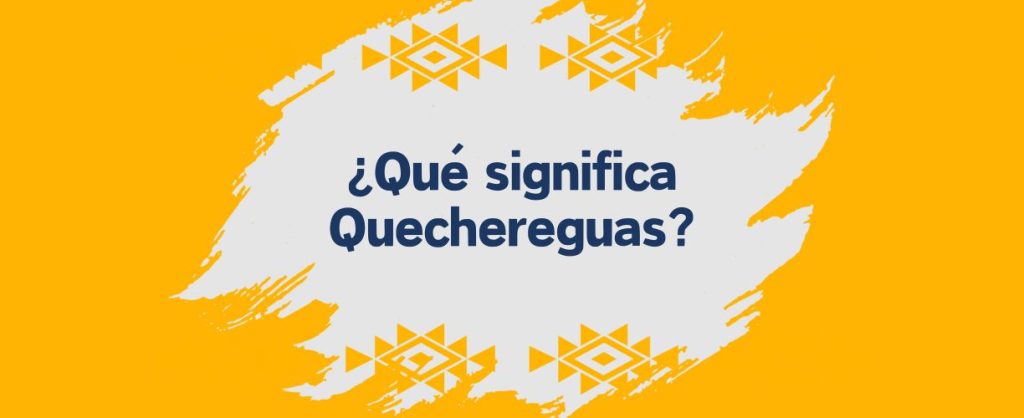 que significa quechereguas