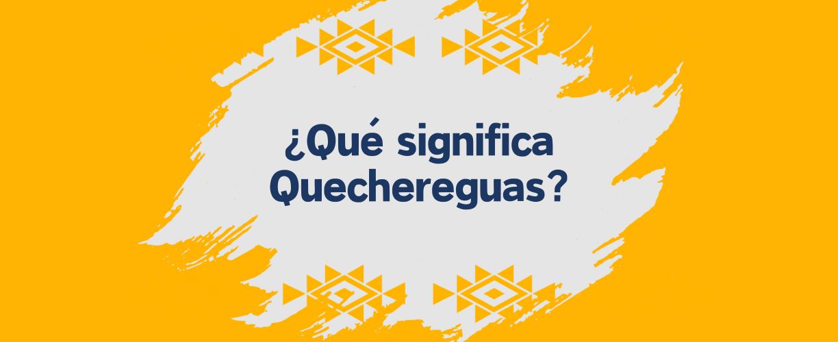 que significa quechereguas